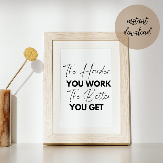 The Harder You Work, The Better You Get - Digital Download